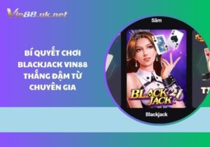 Bí quyết chơi Blackjack Vin88 thắng đậm từ chuyên gia