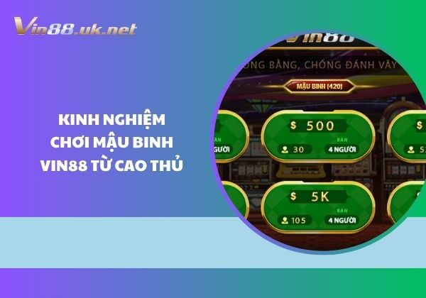 Kinh nghiệm chơi Mậu binh Vin88 từ cao thủ