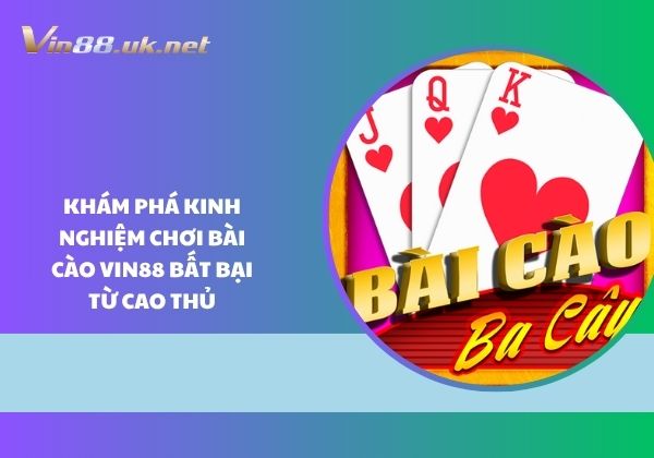 Khám phá kinh nghiệm chơi bài cào Vin88 bất bại từ cao thủ Khám phá kinh nghiệm chơi bài cào Vin88 bất bại từ cao thủ