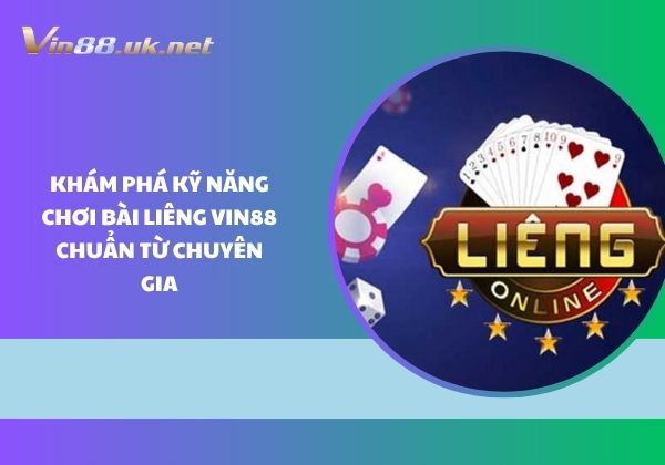 Khám phá kỹ năng chơi bài Liêng Vin88 chuẩn từ chuyên gia Khám phá kỹ năng chơi bài Liêng Vin88 chuẩn từ chuyên gia
