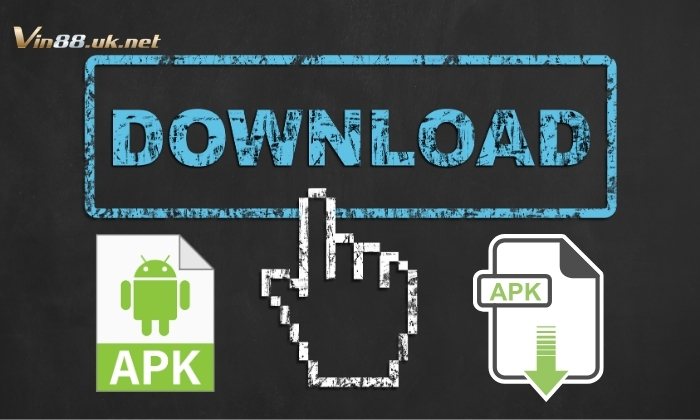 Anh em tải file APK trước khi tải app Vin88